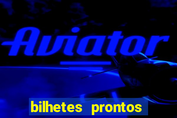 bilhetes prontos para hoje